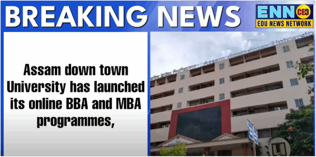 Assam down town University Launches Online BBA & MBA | Flexible, Industry-Focused Learning